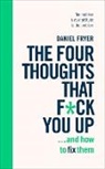 Daniel Fryer - The Four Thoughts That F ck You Up ... and How to Fix Them