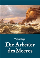 Victor Hugo, Mari Weber, Maria Weber - Die Arbeiter des Meeres - Ein Klassiker der maritimen Literatur