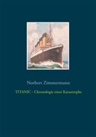 Norbert Zimmermann - TITANIC - Chronologie einer Katastrophe