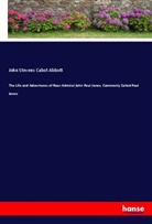 John S. C. Abbott, John Stevens Cabot Abbott - The Life and Adventures of Rear-Admiral John Paul Jones, Commonly Called Paul Jones