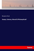 Benjamin Rush - Essays, Literary, Moral & Philosophicall