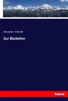 Alexander Schmidt - Zur Blutlehre