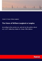 William Langland, Walter Skeat, Walter W. Skeat - The Vision of William Langland or Langley