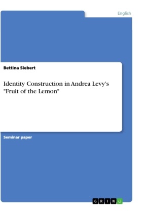 Bettina Siebert - Identity Construction in Andrea Levy's "Fruit of the Lemon"