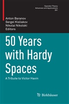 Anton Baranov, Serge Kisliakov, Sergei Kisliakov, Nikolai Nikolski - 50 Years with Hardy Spaces
