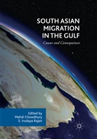 Mehd Chowdhury, Mehdi Chowdhury, Irudaya Rajan, Irudaya Rajan, S. Irudaya Rajan - South Asian Migration in the Gulf