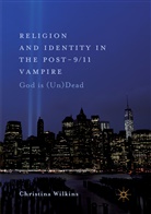Christina Wilkins - Religion and Identity in the Post-9/11 Vampire