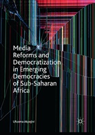 Ufuoma Akpojivi - Media Reforms and Democratization in Emerging Democracies of Sub-Saharan Africa