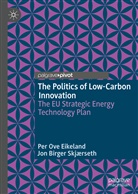 Per Ov Eikeland, Per Ove Eikeland, Jon Birger Skjaerseth - The Politics of Low-Carbon Innovation