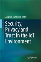 Zaigha Mahmood, Zaigham Mahmood - Security, Privacy and Trust in the IoT Environment