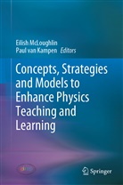 Paul van Kampen, Eilis McLoughlin, Eilish McLoughlin, Van Kampen, van Kampen, Paul van Kampen - Concepts, Strategies and Models to Enhance Physics Teaching and Learning