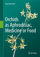 Eng Soon Teoh - Orchids as Aphrodisiac, Medicine or Food