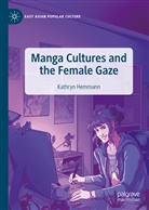 Kathryn Hemmann - Manga Cultures and the Female Gaze