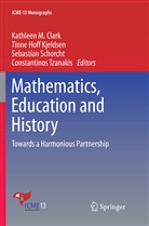 Kathleen M. Clark, Tinn Hoff Kjeldsen, Tinne Hoff Kjeldsen, Tinne Hoff Kjeldsen, Sebastian Schorcht, Sebastian Schorcht et al... - Mathematics, Education and History