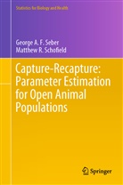 Matthew R Schofield, Matthew R. Schofield, George A Seber, George A F Seber, George A. F. Seber - Capture-Recapture: Parameter Estimation for Open Animal Populations