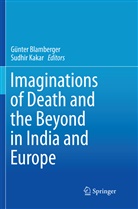Günte Blamberger, Gunter Blamberger, Günter Blamberger, Kakar, Kakar, Sudhir Kakar - Imaginations of Death and the Beyond in India and Europe
