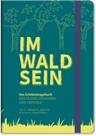 Melanie H (Dr.) Adamek, Melanie H. Adamek, Melanie H Dr Adamek, Melanie H. Dr. Adamek, Gabriel Weber - IM-WALD-SEIN. Das Erlebnistagebuch der guten Gedanken und Gefühle