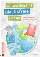 Wiebke Iven - Wir werden eine plastikfreie Klasse! Plastik vermeiden und Müll reduzieren