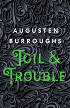 Augusten Burroughs - Toil and Trouble