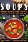 Maria Sobinina - Soups: Hearty & Healthy Soups Cookbook. Easy Step by Step Recipes