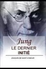 Joaquin De Saint Aymour - Jung: Le Dernier Initié