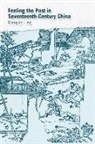 Xiaoqiao Ling - Feeling the Past in Seventeenth-Century China
