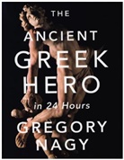 Gregory Nagy, Nagy Gregory - The Ancient Greek Hero in 24 Hours