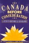 Cole Harris, John Warkentin - Canada Before Confederation: A Study on Historical Geography Volume 166