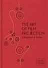 Paolo Cherchi Usai, Paolo Cherchi Usai, Spencer Christiano, Catherine Surowiec, Paolo Usai, Timothy Wagner - The Art of Film Projection