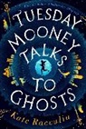 Kate Racculia - Tuesday Mooney Talks to Ghosts