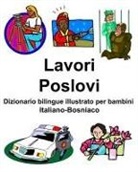 Richard Carlson - Italiano-Bosniaco Lavori/Poslovi Dizionario Bilingue Illustrato Per Bambini