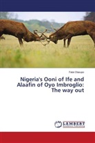 Fatai Olasupo - Nigeria's Ooni of Ife and Alaafin of Oyo Imbroglio: The way out