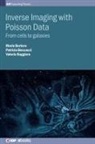 Mario Bertero, Mario (Universita di Genova) Bertero, Boccacci, Dr Patrizia Boccacci, Dr Patrizia (DIBRIS - University of Genova) Boccacci, Patrizia Boccacci... - Inverse Imaging with Poisson Data