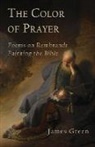 James Green - The Color of Prayer: Poems on Rembrandt Painting the Bible