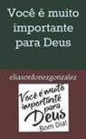 Elias Ordonez Gonzalez - Você É Muito Importante Para Deus: Bom Dia !