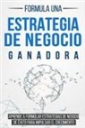Bert Langa - Formula Una Estrategia de Negocio Ganadora: Aprende a Formular Estrategias de Negocio de Éxito Para Impulsar El Crecimiento