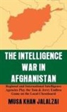 Musa Khan Jalalzai - The Intelligence War in Afghanistan