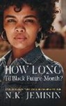 N. K. Jemisin - How Long 'til Black Future Month?