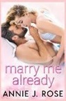 Annie J. Rose - Marry Me Already