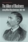 Ingrid Dineen-Wimberly - Allure of Blackness Among Mixed-Race Americans, 1862-1916