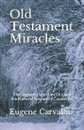 Eugene Carvalho - Old Testament Miracles: The Supernatural Lies Outside the Natural System of Causation
