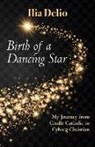 Ilia Delio - Birth of a Dancing Star