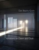 Dan Beachy-Quick, Dan Beachy–quick - Variations on Dawn and Dusk