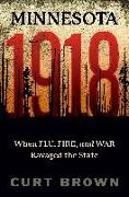 Curt Brown - Minnesota, 1918 When Flu, Fire, and War Ravaged the State