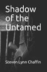 Steven Lynn Chaffin - Shadow of the Untamed