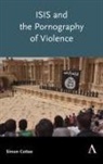 Simon Cottee, Cottee Simon - Isis and the Pornography of Violence