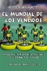 Matteo Bruschetta - El Mundial de Los Vencidos: Mitos Y Leyendas de Las Peores Selecciones de Fútbol