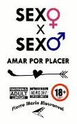 Pierre Marie Mouronval - Sexo X Sexo: Amar Por Placer