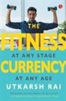 Utkarsh Rai - THE FITNESS CURRENCY