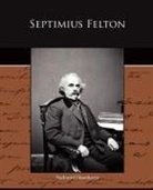 Nathaniel Hawthorne - Septimius Felton